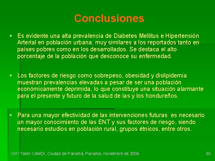 Conclusiones § Es evidente una alta prevalencia de Diabetes Mellitus e Hipertensión Arterial en