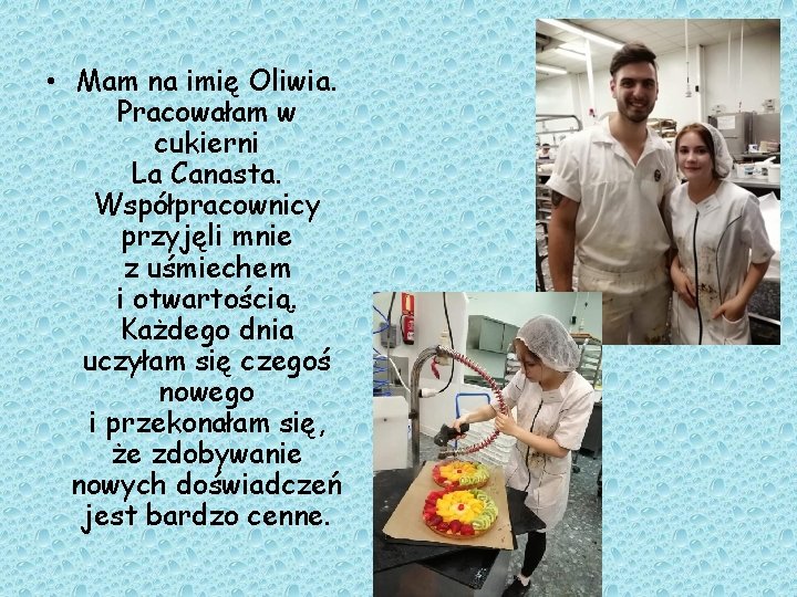  • Mam na imię Oliwia. Pracowałam w cukierni La Canasta. Współpracownicy przyjęli mnie