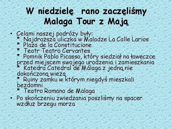 W niedzielę rano zaczęliśmy Malaga Tour z Mają • Celami naszej podróży były: *