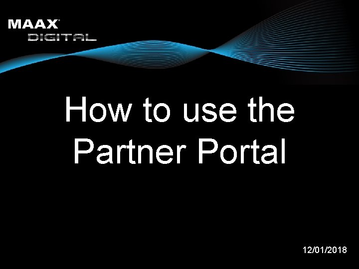 How to use the Partner Portal 12/01/2018 