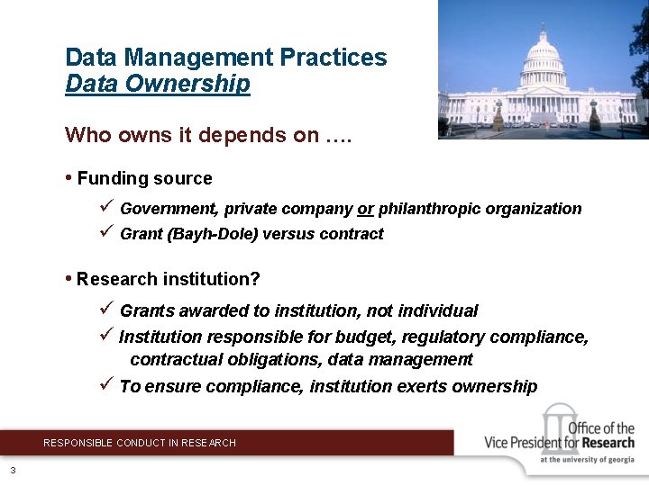 Data Management Practices Data Ownership Who owns it depends on …. • Funding source