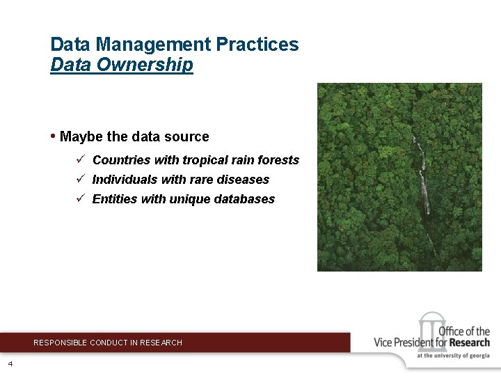 Data Management Practices Data Ownership • Maybe the data source ü Countries with tropical