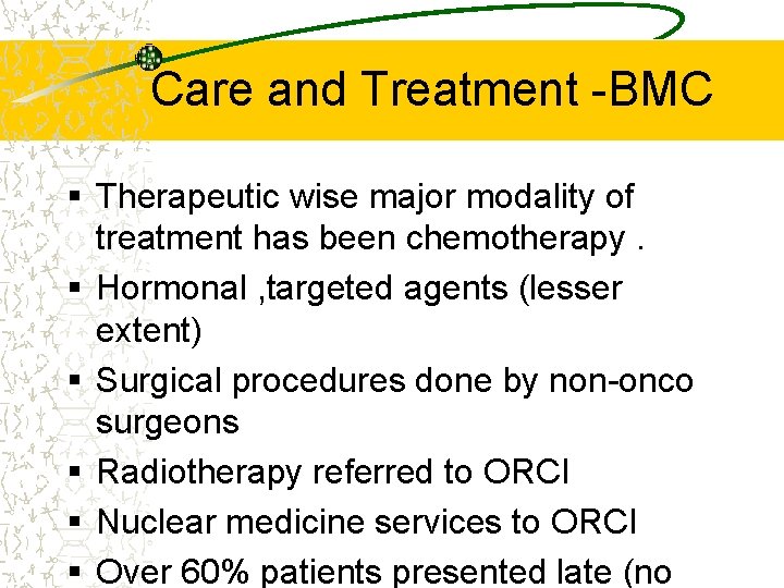 Care and Treatment -BMC § Therapeutic wise major modality of treatment has been chemotherapy.