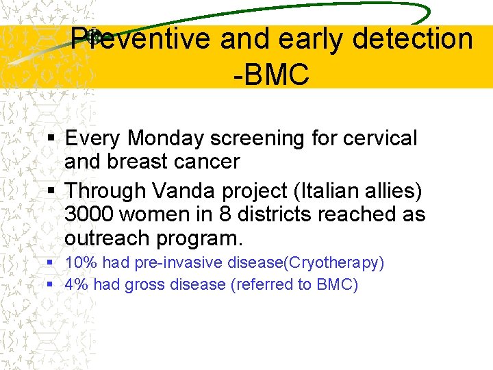 Preventive and early detection -BMC § Every Monday screening for cervical and breast cancer