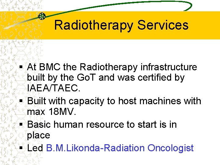 Radiotherapy Services § At BMC the Radiotherapy infrastructure built by the Go. T and