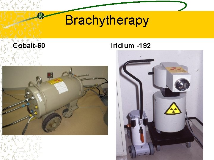 Brachytherapy Cobalt-60 Iridium -192 