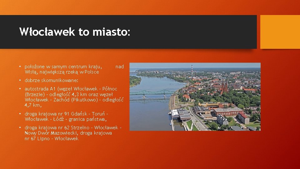 Włocławek to miasto: • położone w samym centrum kraju, Wisłą, największą rzeką w Polsce