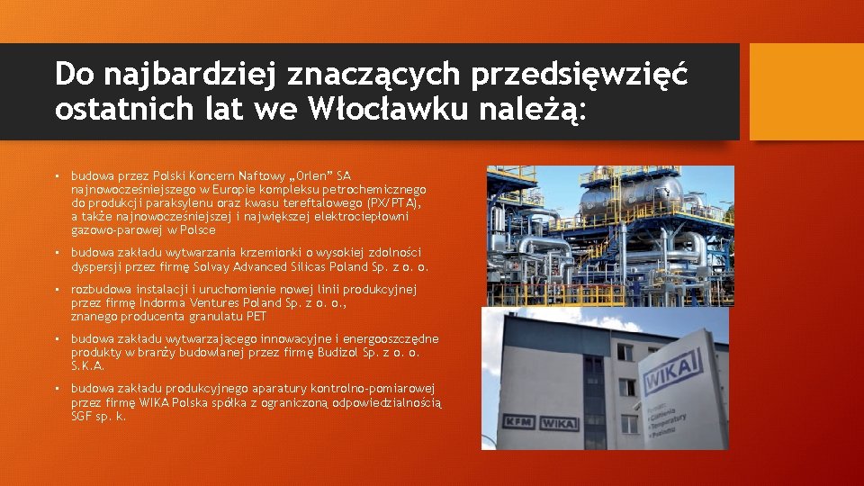 Do najbardziej znaczących przedsięwzięć ostatnich lat we Włocławku należą: • budowa przez Polski Koncern