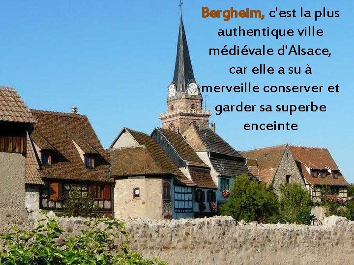 Bergheim, c'est la plus authentique ville médiévale d'Alsace, car elle a su à merveille