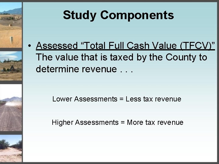 Study Components • Assessed “Total Full Cash Value (TFCV)” The value that is taxed