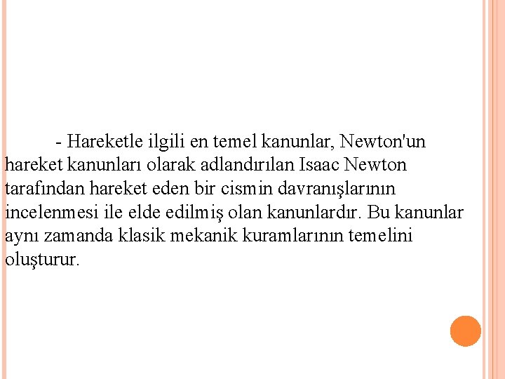 - Hareketle ilgili en temel kanunlar, Newton'un hareket kanunları olarak adlandırılan Isaac Newton tarafından