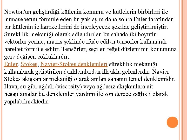 Newton'un geliştirdiği kütlenin konumu ve kütlelerin birbirleri ile münasebetini formüle eden bu yaklaşım daha