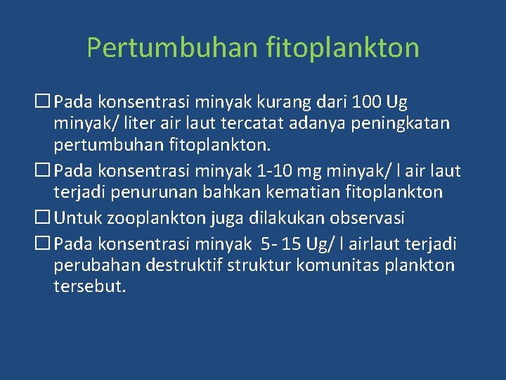 Pertumbuhan fitoplankton � Pada konsentrasi minyak kurang dari 100 Ug minyak/ liter air laut