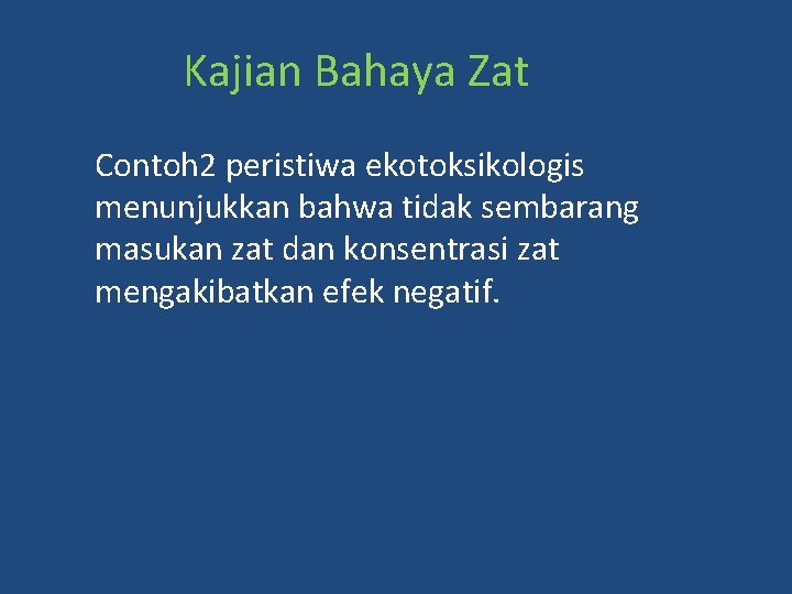 Kajian Bahaya Zat Contoh 2 peristiwa ekotoksikologis menunjukkan bahwa tidak sembarang masukan zat dan