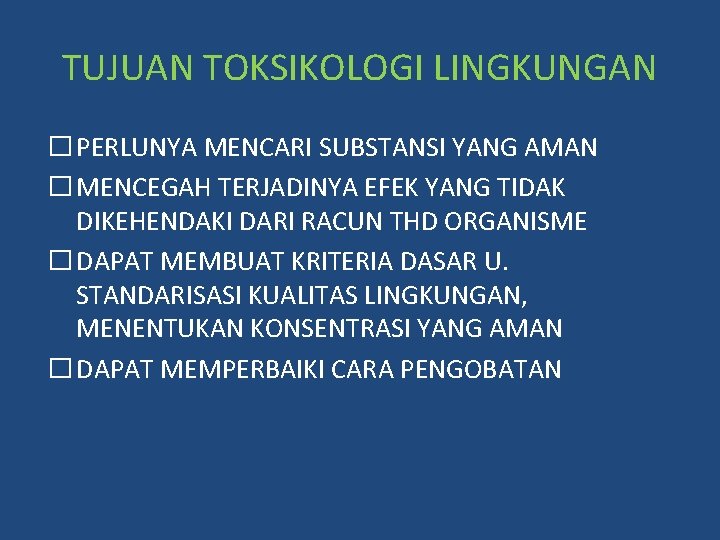 TUJUAN TOKSIKOLOGI LINGKUNGAN � PERLUNYA MENCARI SUBSTANSI YANG AMAN � MENCEGAH TERJADINYA EFEK YANG