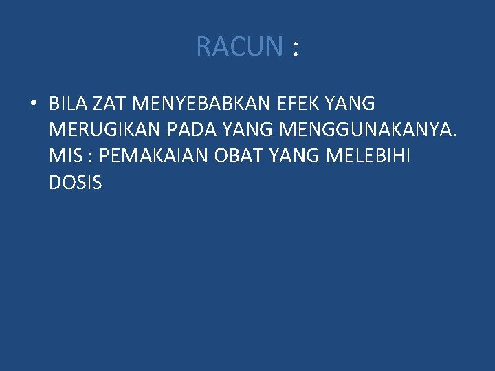 RACUN : • BILA ZAT MENYEBABKAN EFEK YANG MERUGIKAN PADA YANG MENGGUNAKANYA. MIS :