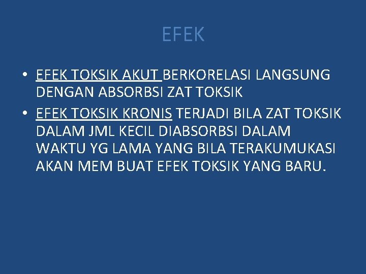 EFEK • EFEK TOKSIK AKUT BERKORELASI LANGSUNG DENGAN ABSORBSI ZAT TOKSIK • EFEK TOKSIK