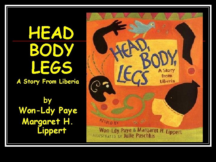 HEAD BODY LEGS A Story From Liberia by Won-Ldy Paye Margaret H. Lippert 