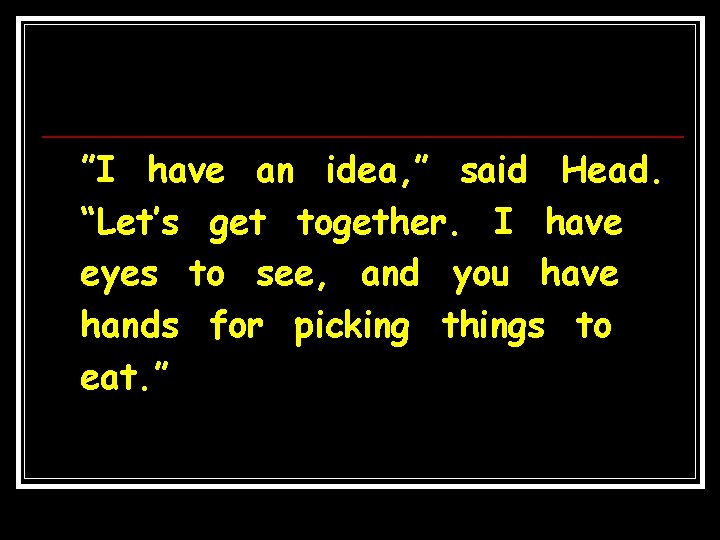 ”I have an idea, ” said Head. “Let’s get together. I have eyes to