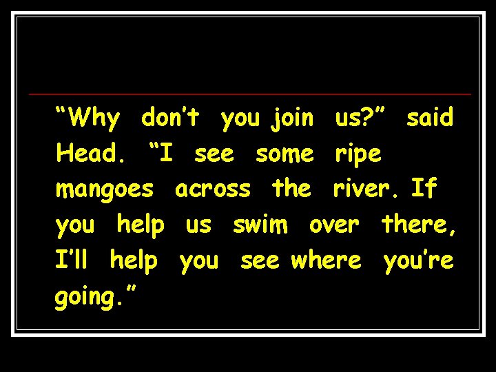 “Why don’t you join us? ” said Head. “I see some ripe mangoes across