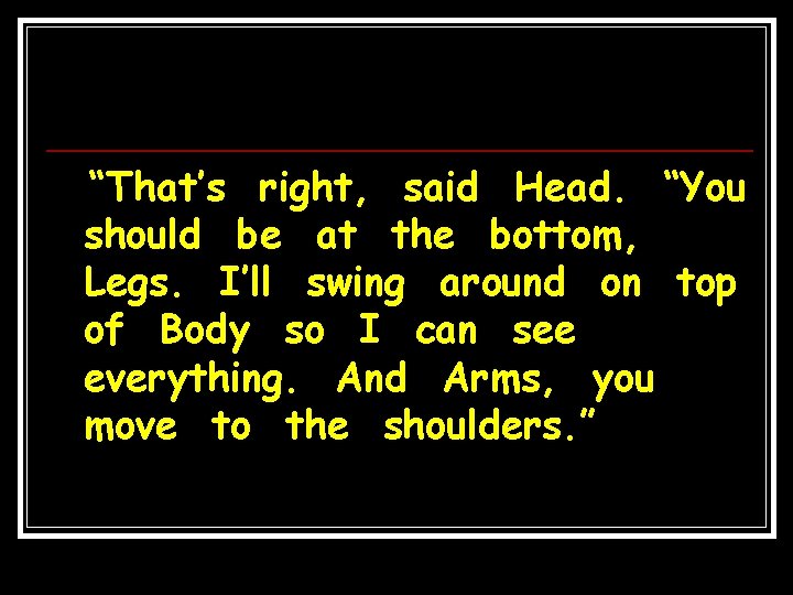 “That’s right, said Head. “You should be at the bottom, Legs. I’ll swing around