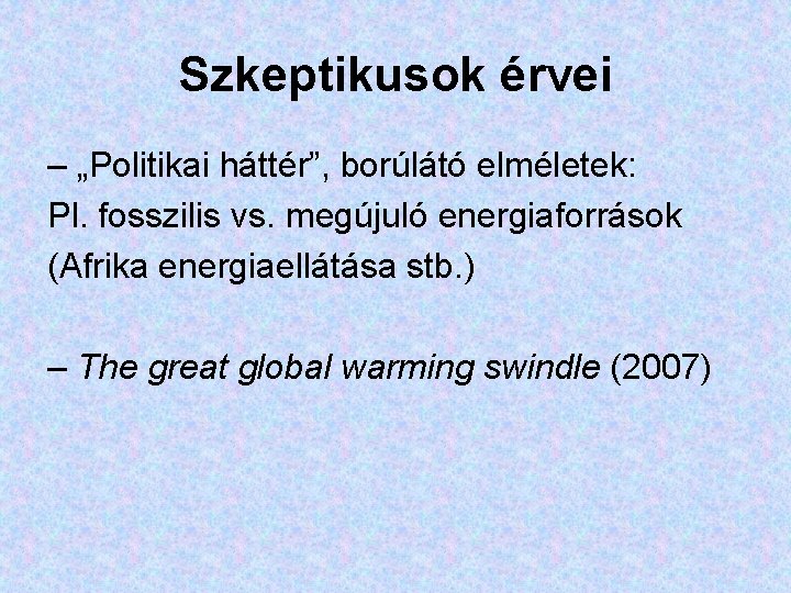 Szkeptikusok érvei – „Politikai háttér”, borúlátó elméletek: Pl. fosszilis vs. megújuló energiaforrások (Afrika energiaellátása Szkeptikusok érvei – „Politikai háttér”, borúlátó elméletek: Pl. fosszilis vs. megújuló energiaforrások (Afrika energiaellátása