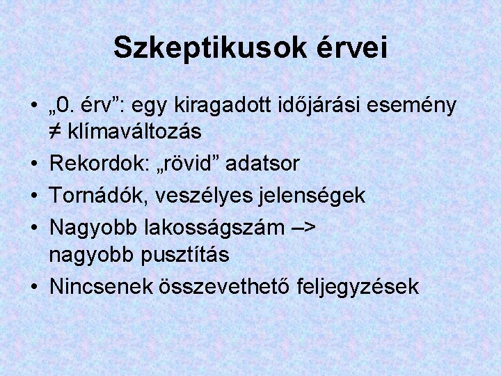 Szkeptikusok érvei • „ 0. érv”: egy kiragadott időjárási esemény ≠ klímaváltozás • Rekordok: Szkeptikusok érvei • „ 0. érv”: egy kiragadott időjárási esemény ≠ klímaváltozás • Rekordok: