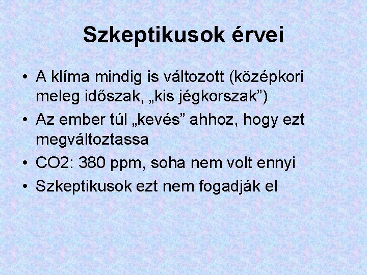 Szkeptikusok érvei • A klíma mindig is változott (középkori meleg időszak, „kis jégkorszak”) • Szkeptikusok érvei • A klíma mindig is változott (középkori meleg időszak, „kis jégkorszak”) •