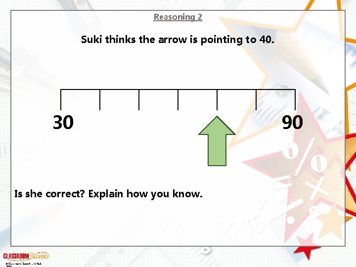 Reasoning 2 Suki thinks the arrow is pointing to 40. 30 Is she correct?