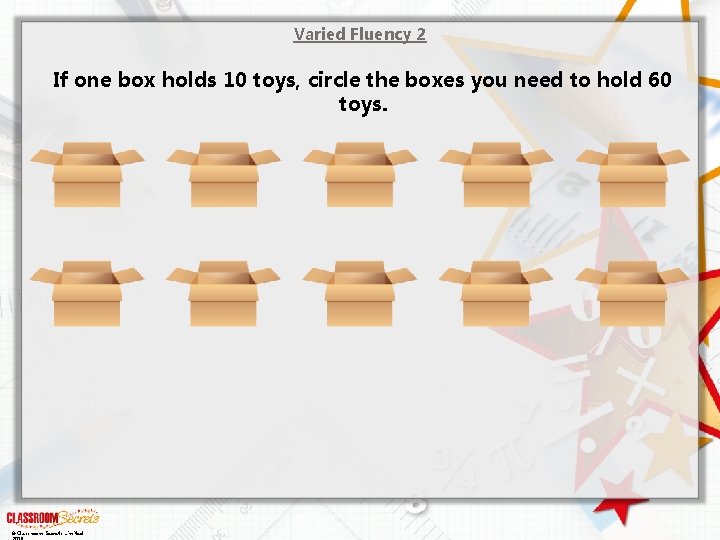 Varied Fluency 2 If one box holds 10 toys, circle the boxes you need