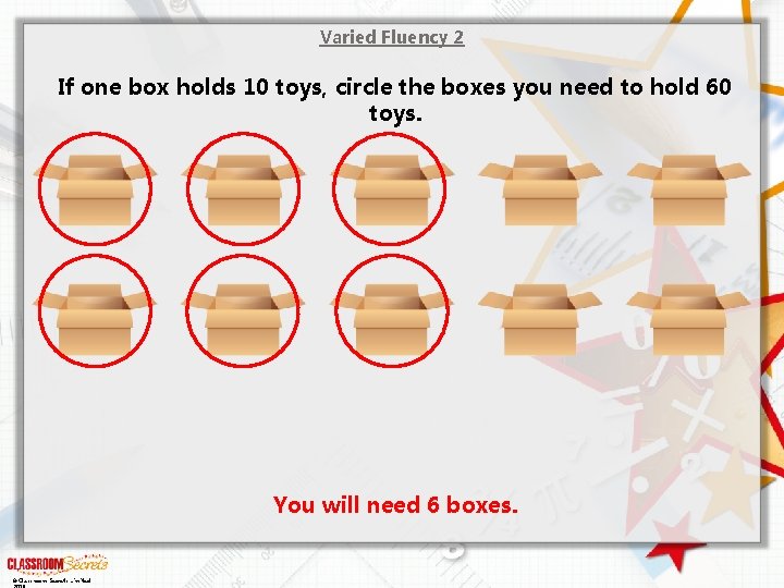 Varied Fluency 2 If one box holds 10 toys, circle the boxes you need