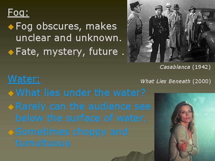 Fog: u Fog obscures, makes unclear and unknown. u Fate, mystery, future. Casablanca (1942) Fog: u Fog obscures, makes unclear and unknown. u Fate, mystery, future. Casablanca (1942)
