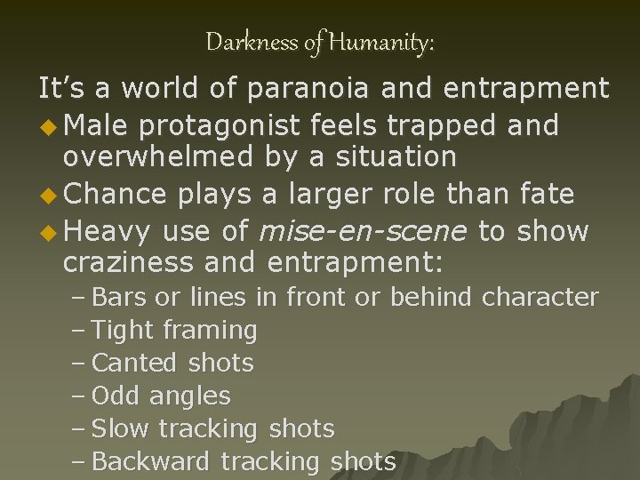 Darkness of Humanity: It’s a world of paranoia and entrapment u Male protagonist feels