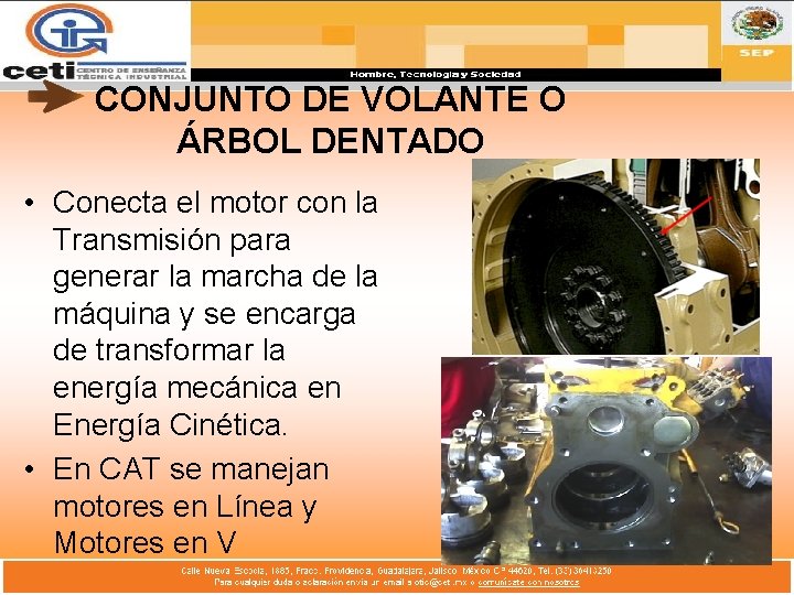 CONJUNTO DE VOLANTE O ÁRBOL DENTADO • Conecta el motor con la Transmisión para