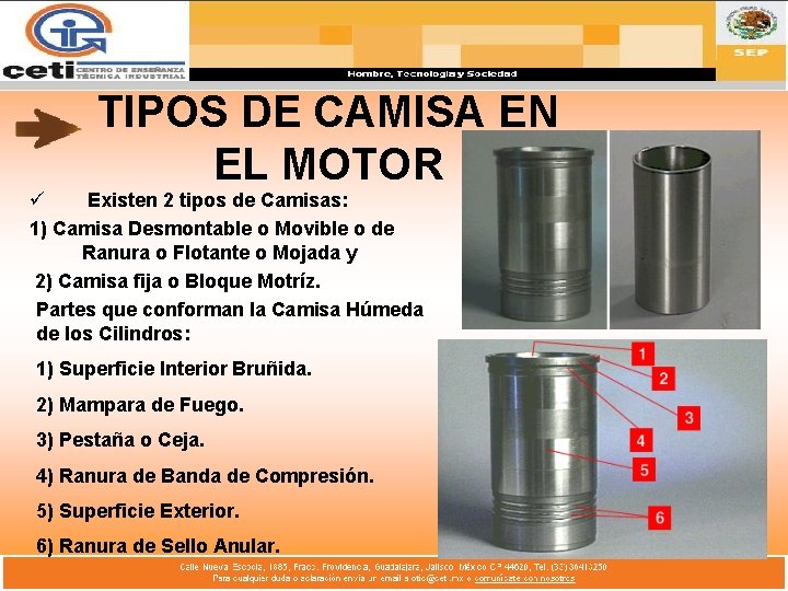 TIPOS DE CAMISA EN EL MOTOR ü Existen 2 tipos de Camisas: 1) Camisa