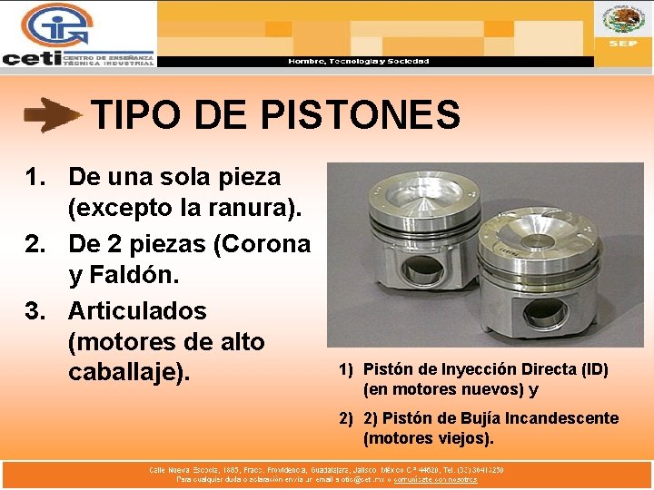 TIPO DE PISTONES 1. De una sola pieza (excepto la ranura). 2. De 2