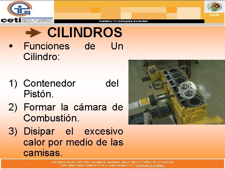 CILINDROS § Funciones Cilindro: de Un 1) Contenedor del Pistón. 2) Formar la cámara