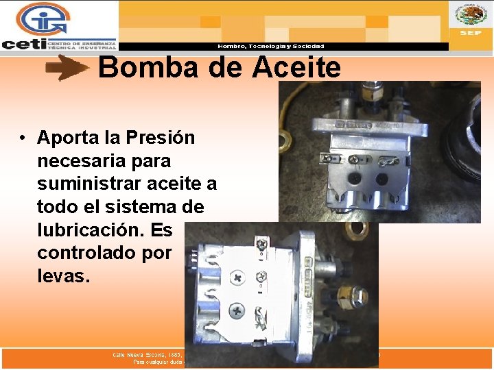 Bomba de Aceite • Aporta la Presión necesaria para suministrar aceite a todo el