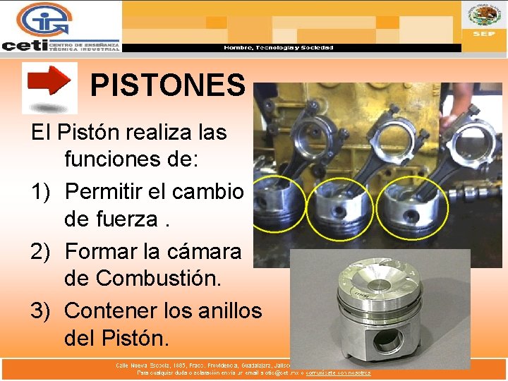 PISTONES El Pistón realiza las funciones de: 1) Permitir el cambio de fuerza. 2)