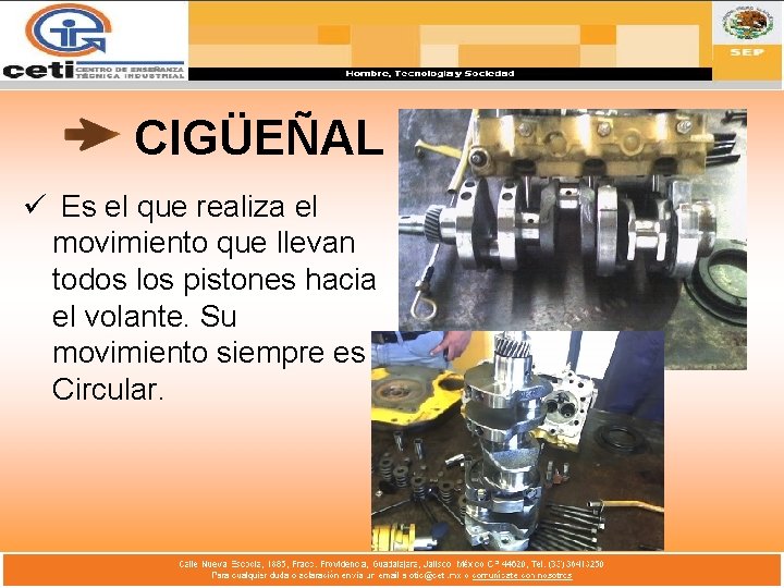 CIGÜEÑAL ü Es el que realiza el movimiento que llevan todos los pistones hacia