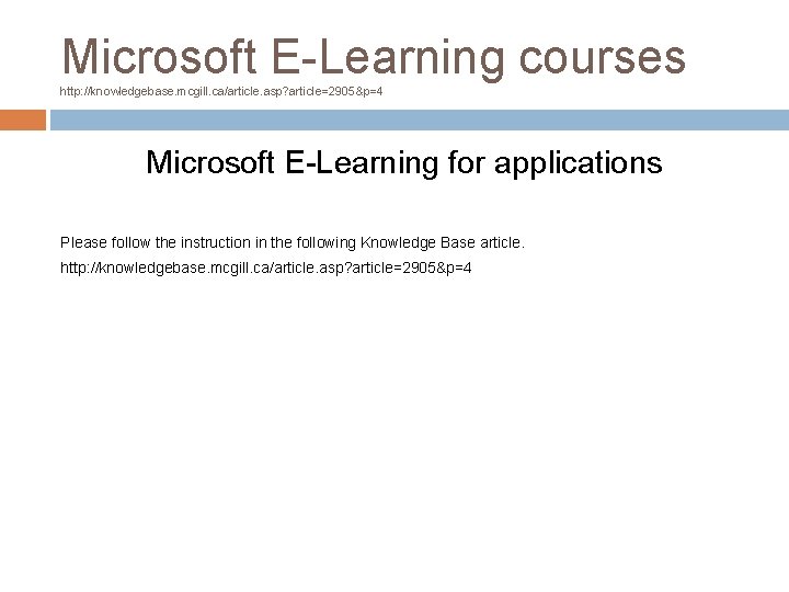 Microsoft E-Learning courses http: //knowledgebase. mcgill. ca/article. asp? article=2905&p=4 Microsoft E-Learning for applications Please