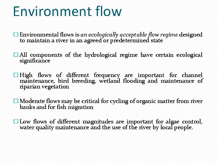 Environment flow � Environmental flows is an ecologically acceptable flow regime designed to maintain