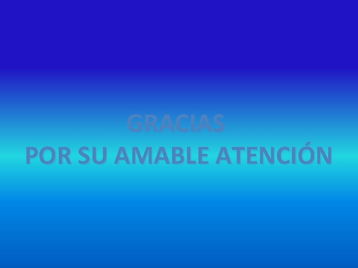 GRACIAS POR SU AMABLE ATENCIÓN 