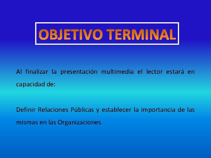 Al finalizar la presentación multimedia el lector estará en capacidad de: Definir Relaciones Públicas