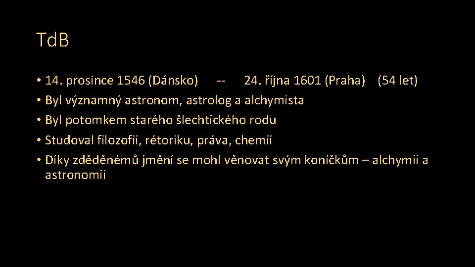 Td. B • 14. prosince 1546 (Dánsko) -- 24. října 1601 (Praha) (54 let)