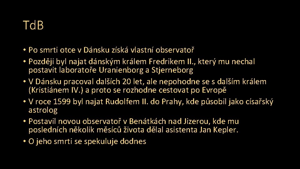 Td. B • Po smrti otce v Dánsku získá vlastní observatoř • Později byl