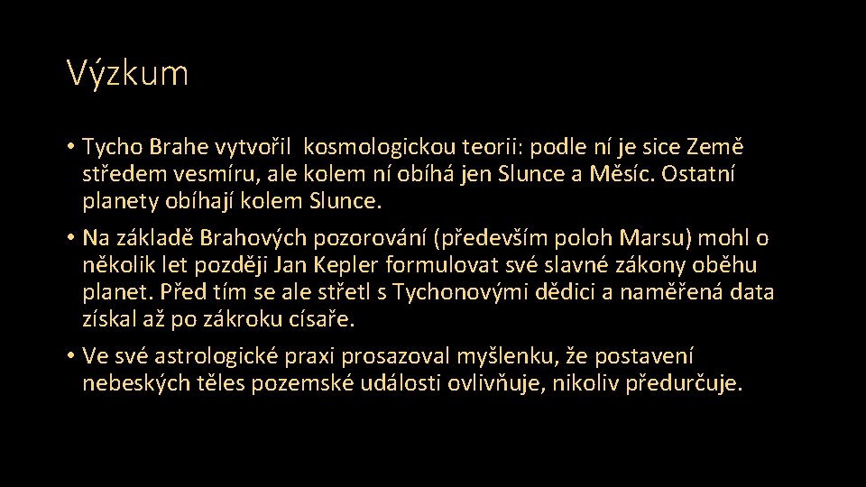 Výzkum • Tycho Brahe vytvořil kosmologickou teorii: podle ní je sice Země středem vesmíru,