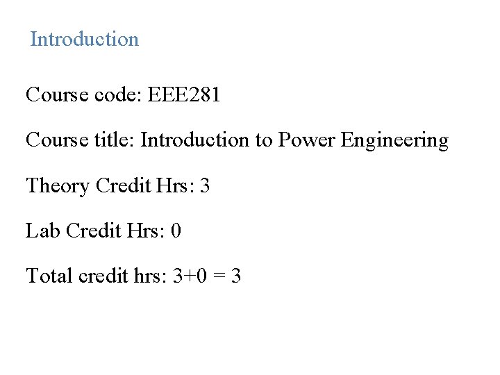 Introduction Course code: EEE 281 Course title: Introduction to Power Engineering Theory Credit Hrs: