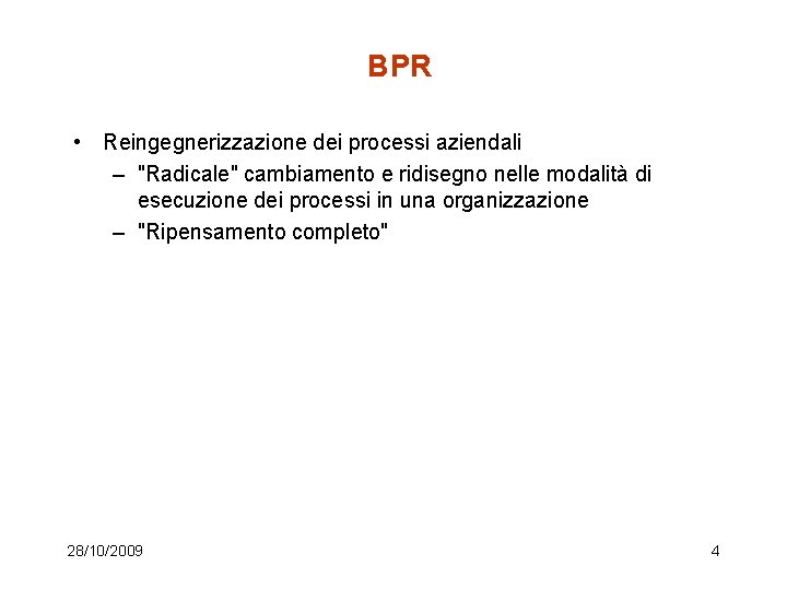 BPR • Reingegnerizzazione dei processi aziendali – "Radicale" cambiamento e ridisegno nelle modalità di