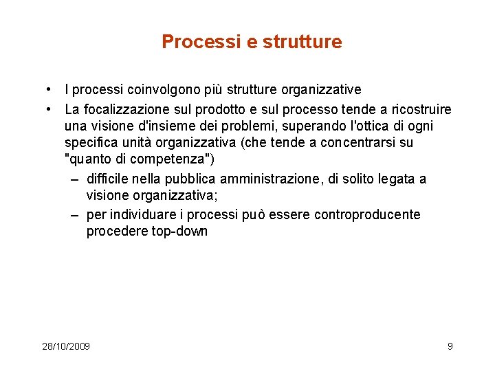 Processi e strutture • I processi coinvolgono più strutture organizzative • La focalizzazione sul